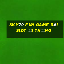 Sky79 Fun Game Bài Slot Đổi Thưởng