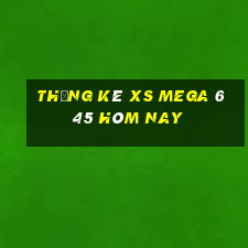 Thống kê XS Mega 6 45 hôm nay