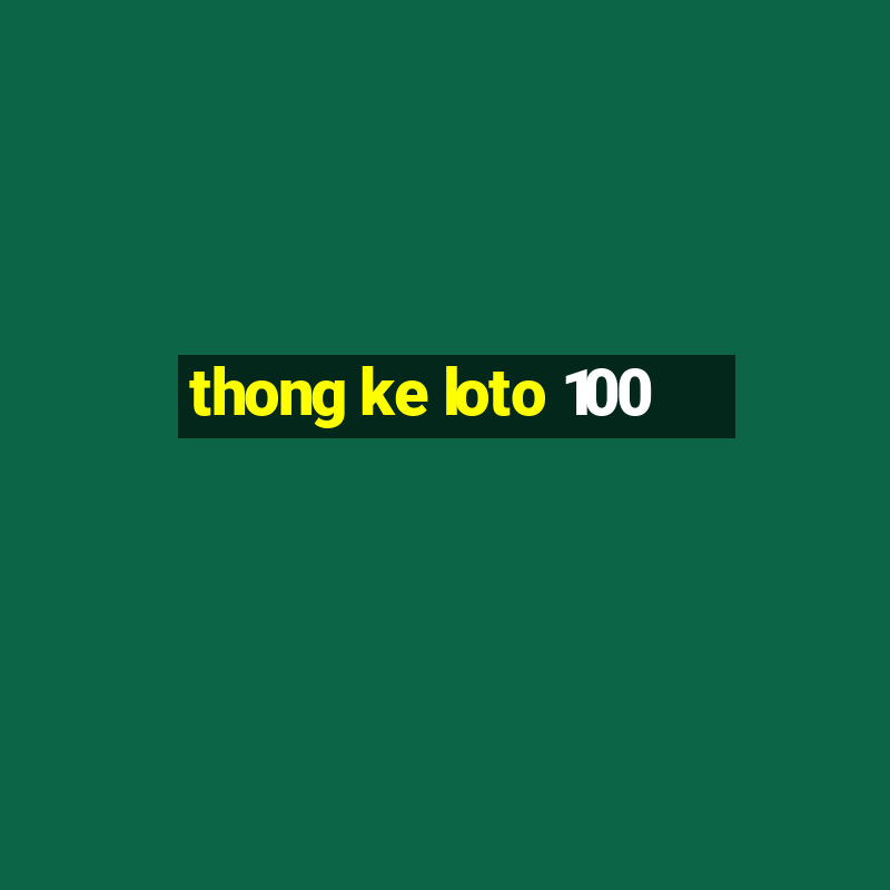 thong ke loto 100