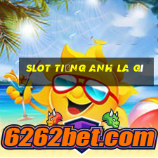 slot tiếng anh la gì