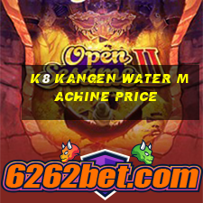 k8 kangen water machine price