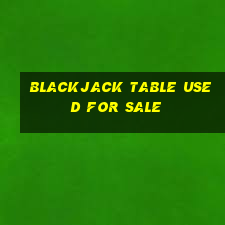 blackjack table used for sale