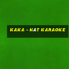 kaka - hát karaoke