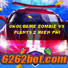 choi game zombie vs plants 2 mien phi