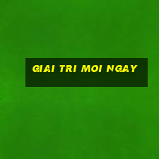 giai tri moi ngay