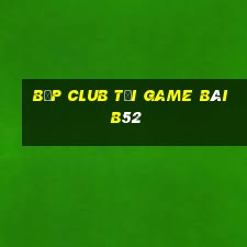 Bốp Club Tải Game Bài B52