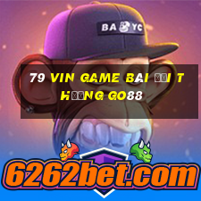 79 Vin Game Bài Đổi Thưởng Go88