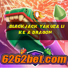 blackjack yakuza like a dragon