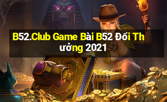 B52.Club Game Bài B52 Đổi Thưởng 2021