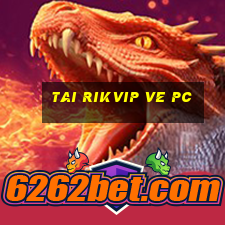 tai rikvip ve pc