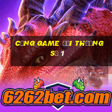 cổng game đổi thưởng số 1