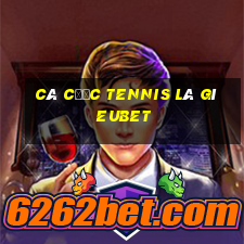 cá cược tennis là gì eubet