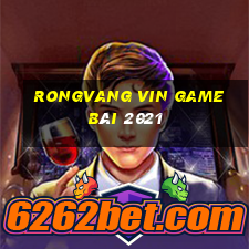 Rongvang Vin Game Bài 2021