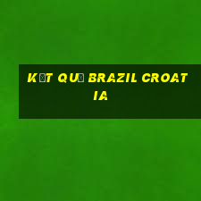 kết quả brazil croatia