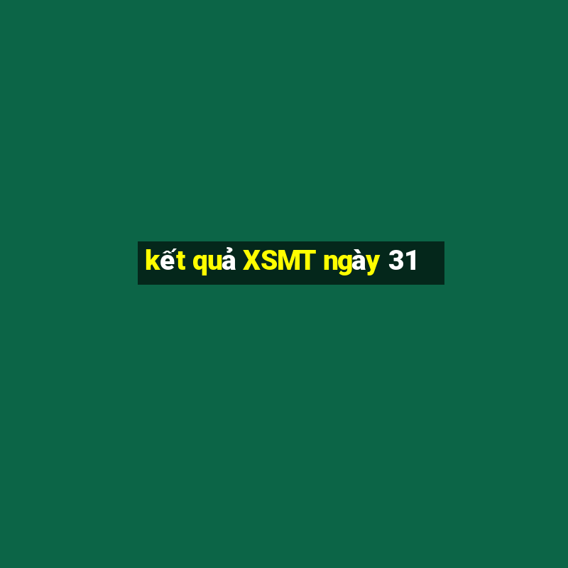 kết quả XSMT ngày 31