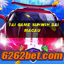 tai game sunwin bài macau