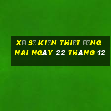 xổ số kiến thiết đồng nai ngày 22 tháng 12