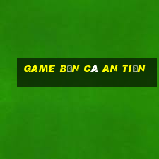 game bắn cá an tiền