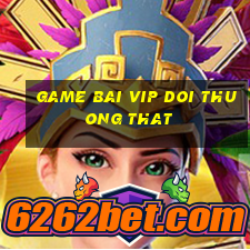 game bai vip doi thuong that