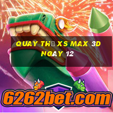 Quay thử XS Max 3D ngày 12