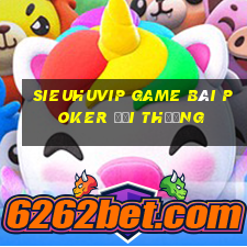 Sieuhuvip Game Bài Poker Đổi Thưởng