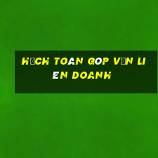 Hạch toán góp vốn liên doanh