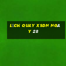 Lịch quay XSDN ngày 28