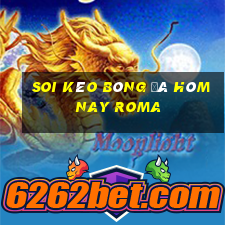 soi kèo bóng đá hôm nay roma