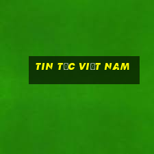 tin tức việt nam