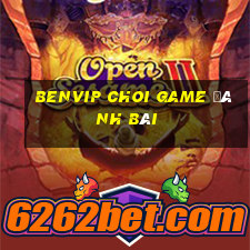 Benvip Choi Game Đánh Bài