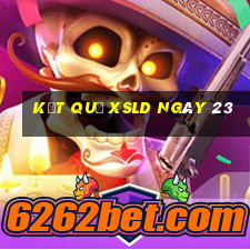 kết quả XSLD ngày 23