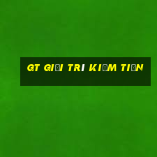 gt giải trí kiếm tiền