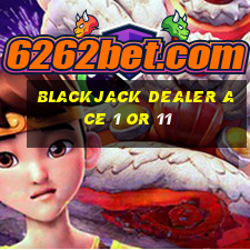 blackjack dealer ace 1 or 11