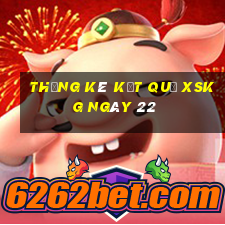 THỐNG KÊ KẾT QUẢ XSKG ngày 22