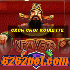 cach choi roulette