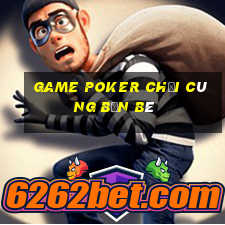 game poker chơi cùng bạn bè