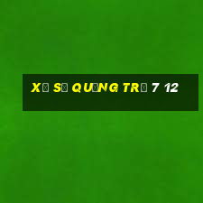 xổ số quảng trị 7 12