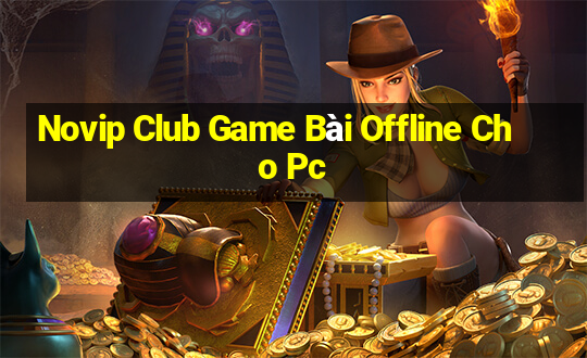 Novip Club Game Bài Offline Cho Pc