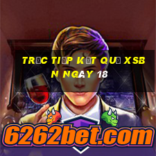 Trực tiếp kết quả XSBN ngày 18