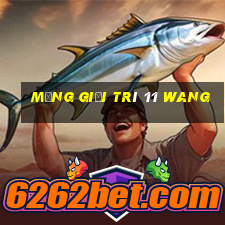 Mạng giải trí 11 Wang