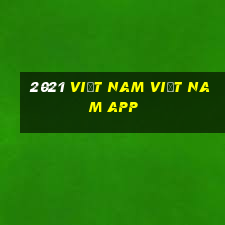 2021 Việt nam Việt nam app