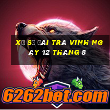 xổ số đài trà vinh ngày 12 tháng 8