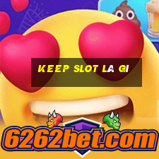 keep slot là gì