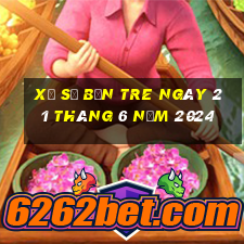 xổ số bến tre ngày 21 tháng 6 năm 2024