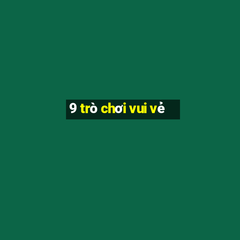 9 trò chơi vui vẻ