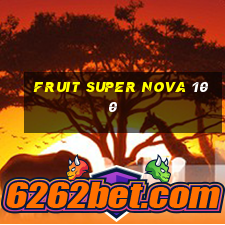 Fruit Super Nova 100