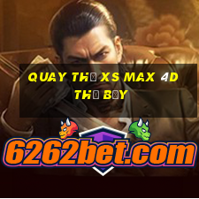 Quay thử XS Max 4D thứ bảy