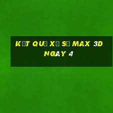 kết quả Xổ Số Max 3D ngày 4