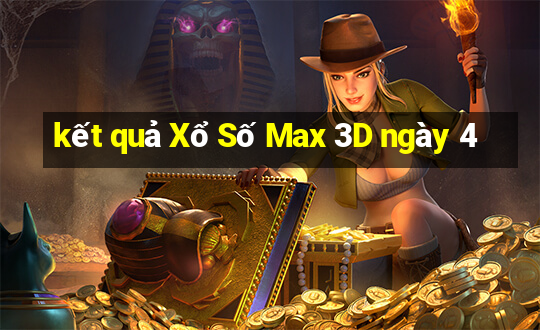 kết quả Xổ Số Max 3D ngày 4