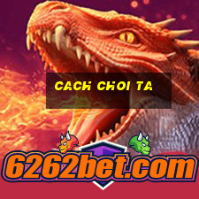 cach choi ta